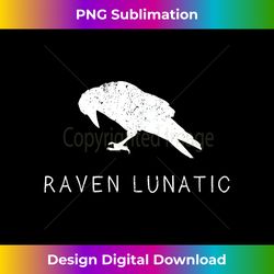 Raven Lunatic Fun Bird Goth Gothic Gift Men Women Kids - Deluxe PNG Sublimation Download - Access the Spectrum of Sublimation Artistry