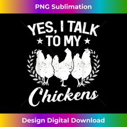 Farm Animal Hen Yes, I Talk To My Chickens - Chic Sublimation Digital Download - Craft with Boldness and Assurance