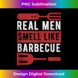 funny bbq grilling gift real men smell like barbecue tank top - artisanal sublimation png file - chic, bold, and uncompromising