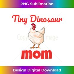 Funny Chicken Tiny Dinosaur Mom - Minimalist Sublimation Digital File - Lively and Captivating Visuals