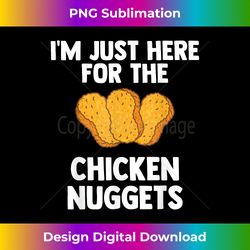 I'm Just Here For The Chicken Nuggets for Nuggets lover Gift - Innovative PNG Sublimation Design - Chic, Bold, and Uncompromising