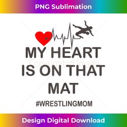womens my heart is on that mat wrestling mom - bespoke sublimation digital file - lively and captivating visuals