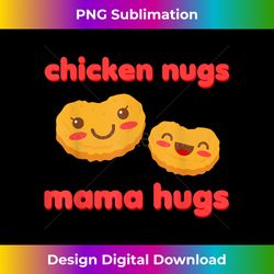 Chicken Nugs And Mama Hugs Kawaii Chicken Nuggets Funny Gift - Sophisticated PNG Sublimation File - Craft with Boldness and Assurance
