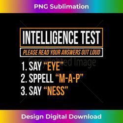 Intelligence Test Say Eye M A P Ness Funny Dad Joke - Chic Sublimation Digital Download - Pioneer New Aesthetic Frontiers