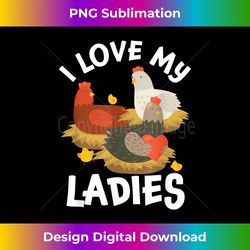 Funny Love My Ladies  Chickens  Poultry Farmer - Minimalist Sublimation Digital File - Immerse in Creativity with Every Design