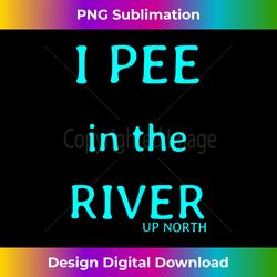 I PEE in the River funny summer time tubing boating Tank Top - Urban Sublimation PNG Design - Animate Your Creative Concepts
