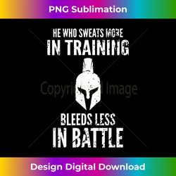 He who sweats more in training bleeds less in battle - Edgy Sublimation Digital File - Challenge Creative Boundaries