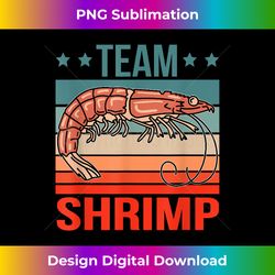 Team Shrimp Quote Prawn Shrimp - Bohemian Sublimation Digital Download - Infuse Everyday with a Celebratory Spirit