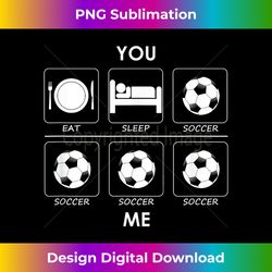Soccer Eat Sleep You and Me - Funny Sport T- - Luxe Sublimation PNG Download - Tailor-Made for Sublimation Craftsmanship