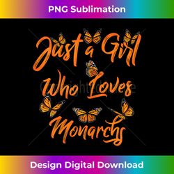 just a girl who loves monarchs butterfly butterflies gift - crafted sublimation digital download - spark your artistic genius