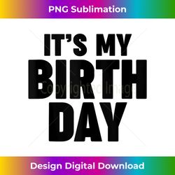 It's my birthday Tank Top - Chic Sublimation Digital Download - Channel Your Creative Rebel