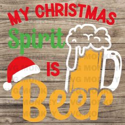 My Christmas Spirit is Beer Svg, This is My Christmas Spirit, Christmas Alcohol Saying, Funny Christmas  SVG EPS DXF PNG