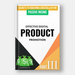 Effective Digital Product Promotion 2023-2024. Secrets To Creating A Bestseller For Passive Income