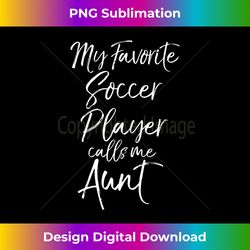 Matching Aunt Uncle My Favorite Soccer Player Calls Me Aunt Long Sleeve - Futuristic PNG Sublimation File - Reimagine Your Sublimation Pieces