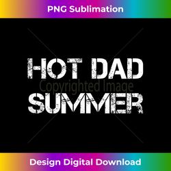 Mens Hot Dad Summer -Father's Day - Summertime Vacation Trip - Sophisticated PNG Sublimation File - Striking & Memorable Impressions