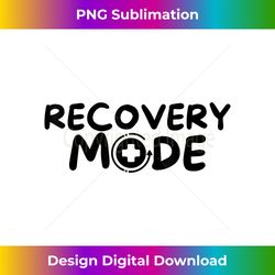Recovery Mode On  Get Well Soon Gift for Women, Men, & Kids - Deluxe PNG Sublimation Download - Tailor-Made for Sublimation Craftsmanship