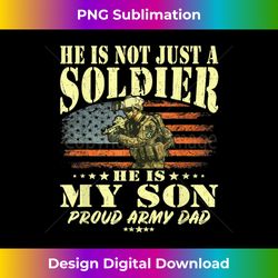 Mens He Is Not Just A Soldier He Is My Son - Proud Army Dad Gift - Artisanal Sublimation PNG File - Channel Your Creative Rebel
