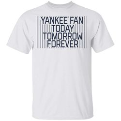 New York Yankee Fan Today Tomorrow Forever TShirt G500 Gildan 5.3 oz. T-Shirt
