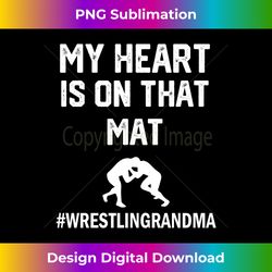 my heart is on that mat wrestling grandma long sleeve - chic sublimation digital download - craft with boldness and assurance