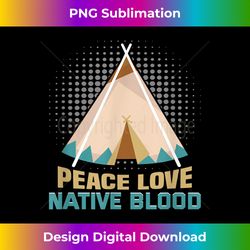 Peace Love Native Blood - Timeless PNG Sublimation Download - Craft with Boldness and Assurance