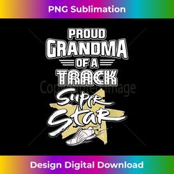 Proud Grandma Of A Track Super Star Sports T - Urban Sublimation PNG Design - Pioneer New Aesthetic Frontiers
