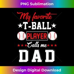 Dad Life, My Favorite T-Ball Player Calls Me Dad Cute - Timeless PNG Sublimation Download - Access the Spectrum of Sublimation Artistry
