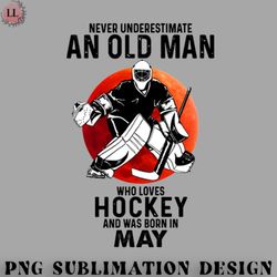 hockey png may man never underestimate an old man who loves hockey