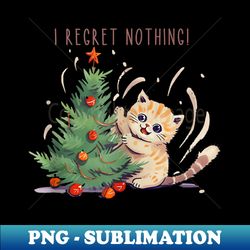 Naughty Wear - I Regret Nothing Cat Funny Xmas Santa - Modern Sublimation PNG File - Unleash Your Creativity