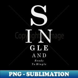 Single and Ready - Instant Sublimation Digital Download - Unleash Your Inner Rebellion