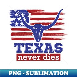 Texas never dies - Trump - Sublimation-Ready PNG File - Perfect for Creative Projects