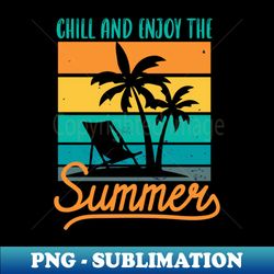 Chill and enjoy the summer - Professional Sublimation Digital Download - Stunning Sublimation Graphics