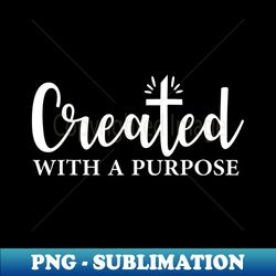 Created With A Purpose Christian Faith - Digital Sublimation Download File - Spice Up Your Sublimation Projects