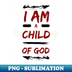 i am a child of god  christian - digital sublimation download file - unleash your inner rebellion