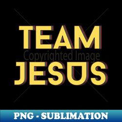 Team Jesus  Christian Saying - Professional Sublimation Digital Download - Boost Your Success with this Inspirational PNG Download