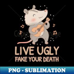 Live ugly fake your death funny opossum - Stylish Sublimation Digital Download - Revolutionize Your Designs
