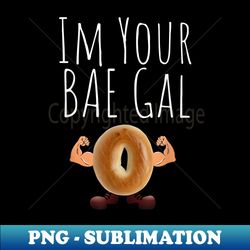 Bagel BAE Trending Couples Funny Foodie - Unique Sublimation PNG Download - Boost Your Success with this Inspirational PNG Download
