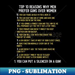 Top 10 Reasons Why Men Prefer Guns Over  Funny - PNG Transparent Digital Download File for Sublimation - Instantly Transform Your Sublimation Projects