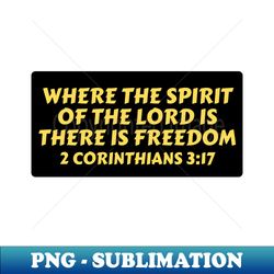 Where The Spirit Of The Lord Is There Is Freedom  Christian Saying - PNG Transparent Sublimation File - Fashionable and Fearless
