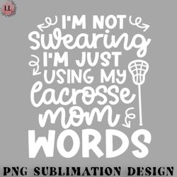 Hockey PNG Im Not Swearing Im Just Using My Lacrosse Mom Words Cute Funny