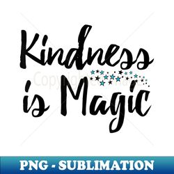 Kindness is Magic Choose Kind Movement Anti Bullying - Premium PNG Sublimation File - Enhance Your Apparel with Stunning Detail