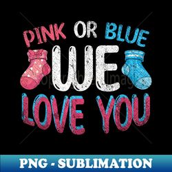 Pink Or Blue We Love You Baby Party Gender Reveal Party - Elegant Sublimation PNG Download - Bold & Eye-catching