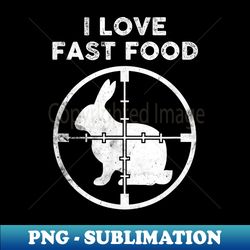Funny Rabbit Hunter I Love Fast Food Crosshairs - High-Quality PNG Sublimation Download - Vibrant and Eye-Catching Typography