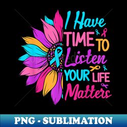 Sunflower Listen Your Life Matter Mental Health Awareness - High-Resolution PNG Sublimation File - Perfect for Personalization