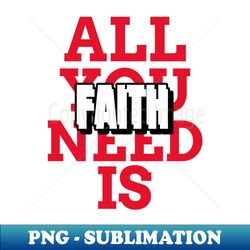 All you need is faith mugs masks hoodies notebooks stickers pins - Aesthetic Sublimation Digital File - Boost Your Success with this Inspirational PNG Download
