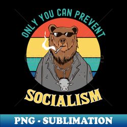 only you can prevent socialism - instant sublimation digital download - perfect for sublimation art