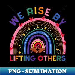 s We Rise By Lifting Others World Kindness Day 2021 positivity - Trendy Sublimation Digital Download - Defying the Norms
