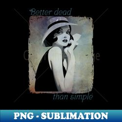 Better dead than simple girl retro vintage - High-Resolution PNG Sublimation File - Spice Up Your Sublimation Projects