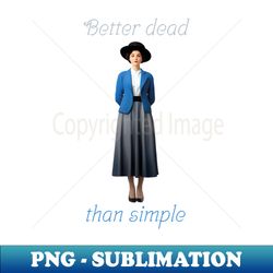 Better dead than simple girl retro vintage - PNG Transparent Digital Download File for Sublimation - Unleash Your Creativity