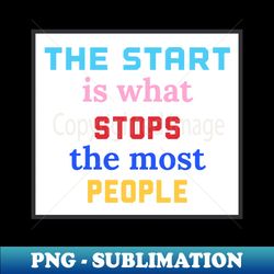 The Start - Exclusive PNG Sublimation Download - Perfect for Personalization