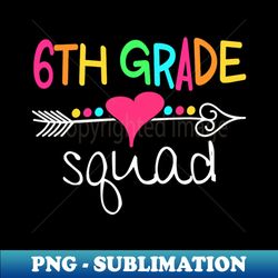 6th Grade Squad Sixth Teacher Student Team Back To School - Sublimation-Ready PNG File - Perfect for Creative Projects